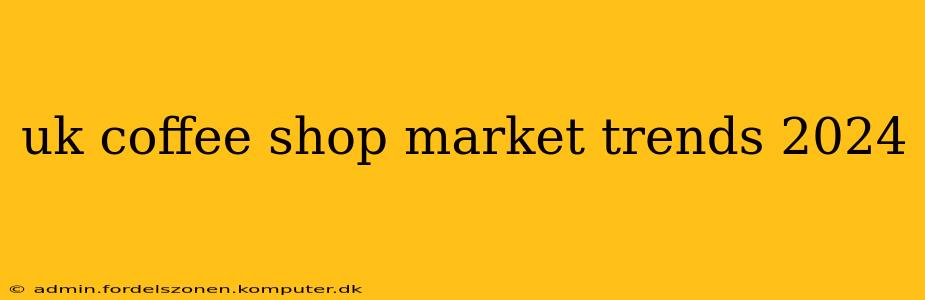 uk coffee shop market trends 2024