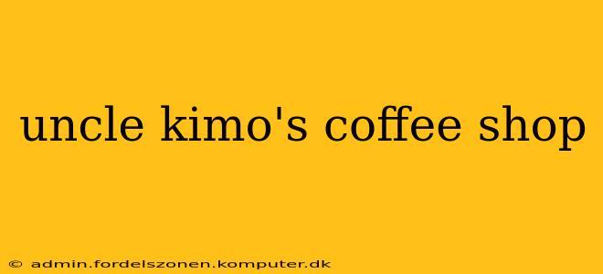 uncle kimo's coffee shop