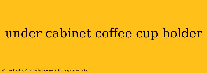 under cabinet coffee cup holder