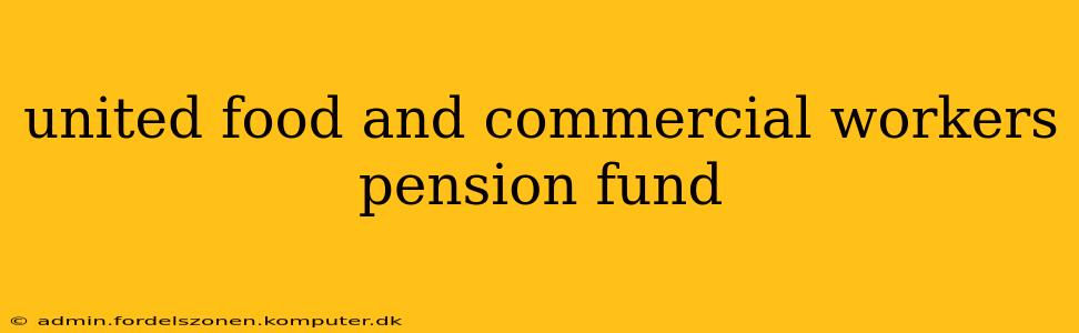 united food and commercial workers pension fund