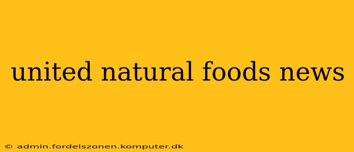 united natural foods news
