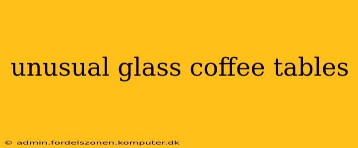 unusual glass coffee tables