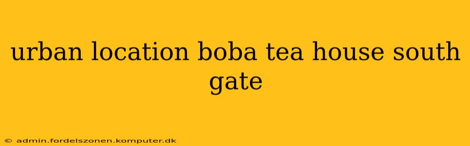 urban location boba tea house south gate