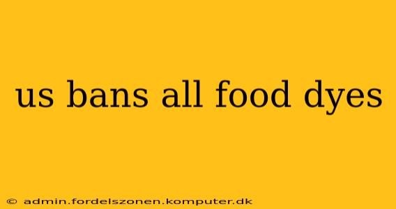 us bans all food dyes