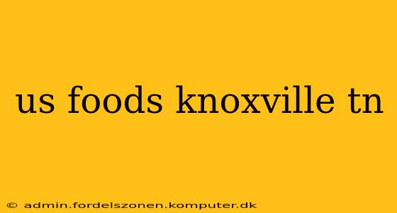 us foods knoxville tn