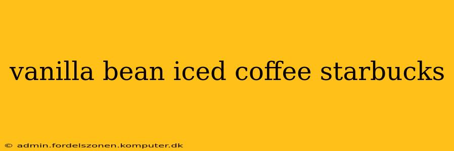 vanilla bean iced coffee starbucks
