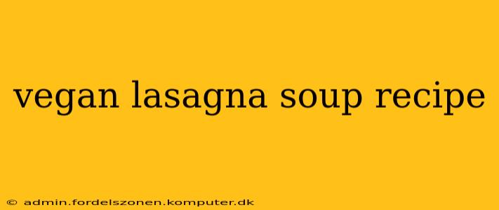 vegan lasagna soup recipe