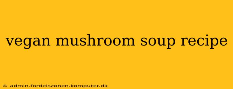 vegan mushroom soup recipe