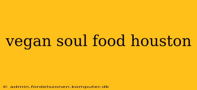 vegan soul food houston