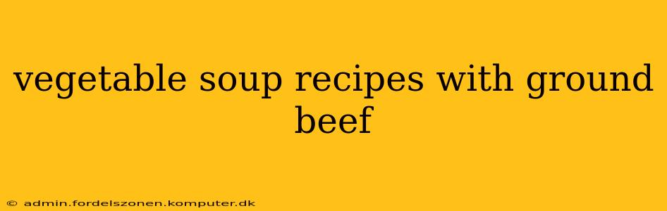 vegetable soup recipes with ground beef