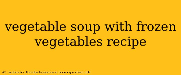 vegetable soup with frozen vegetables recipe