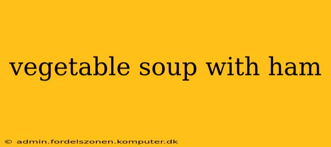 vegetable soup with ham