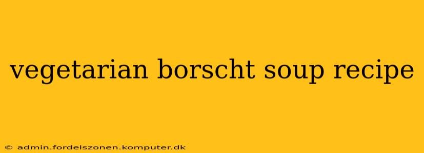 vegetarian borscht soup recipe