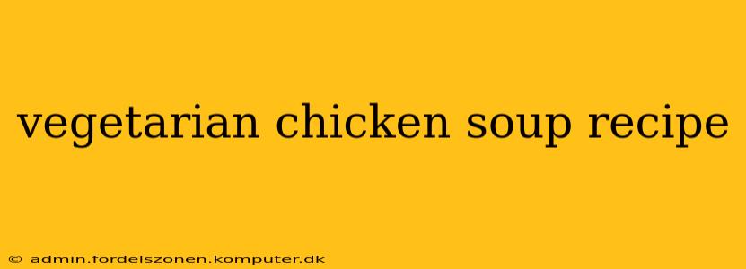 vegetarian chicken soup recipe