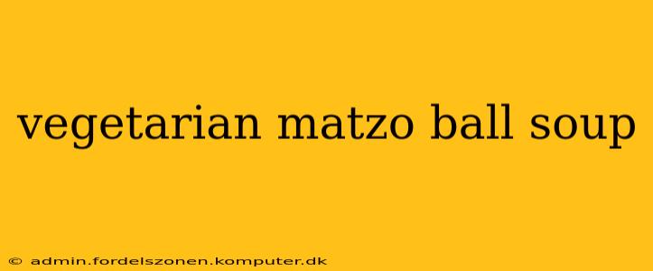 vegetarian matzo ball soup