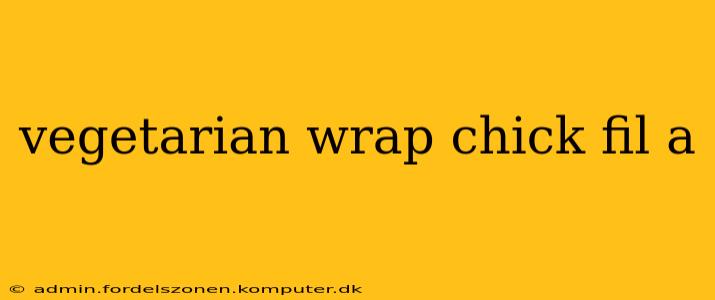 vegetarian wrap chick fil a
