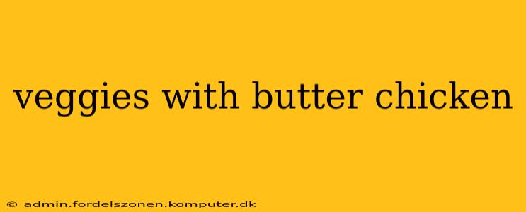 veggies with butter chicken