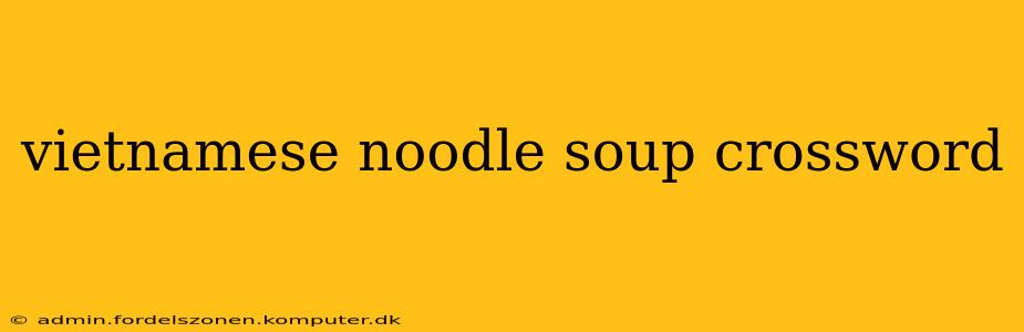vietnamese noodle soup crossword