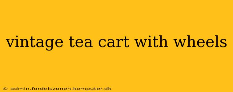 vintage tea cart with wheels