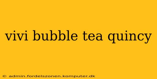 vivi bubble tea quincy