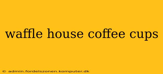 waffle house coffee cups