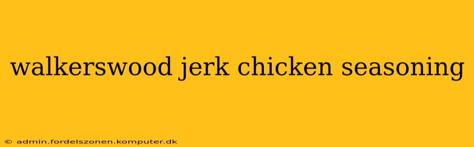 walkerswood jerk chicken seasoning