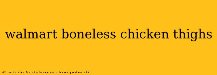 walmart boneless chicken thighs