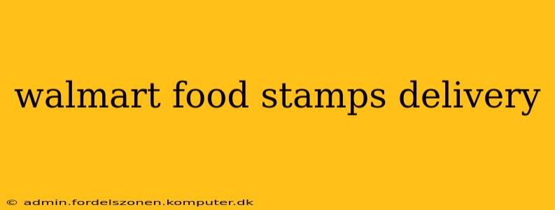 walmart food stamps delivery
