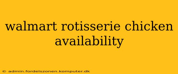 walmart rotisserie chicken availability