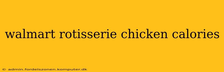 walmart rotisserie chicken calories