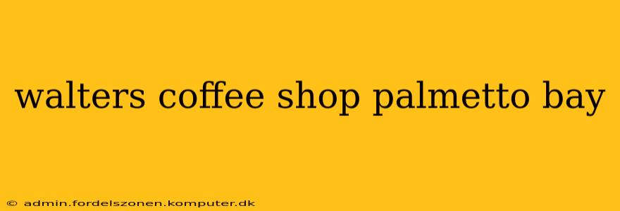 walters coffee shop palmetto bay
