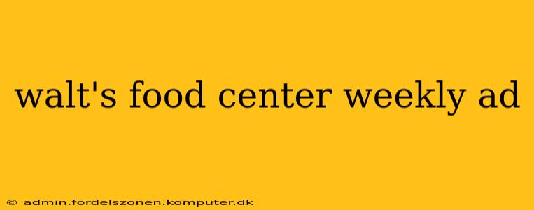 walt's food center weekly ad
