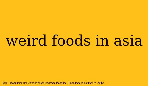 weird foods in asia