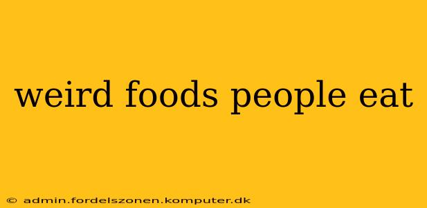 weird foods people eat