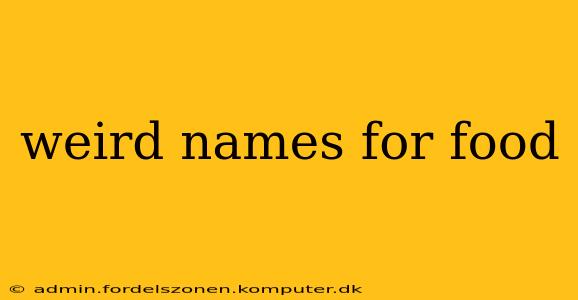 weird names for food