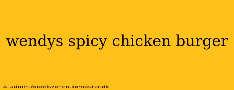 wendys spicy chicken burger