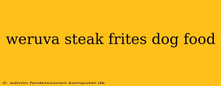 weruva steak frites dog food