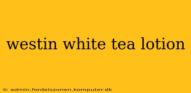 westin white tea lotion