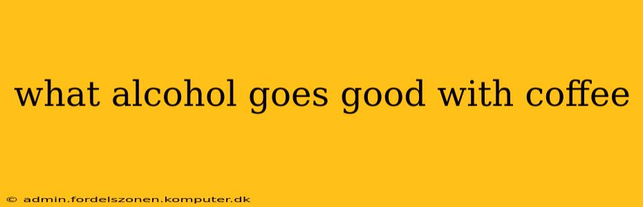 what alcohol goes good with coffee