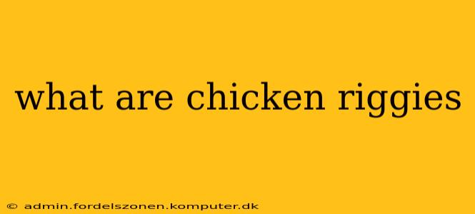 what are chicken riggies