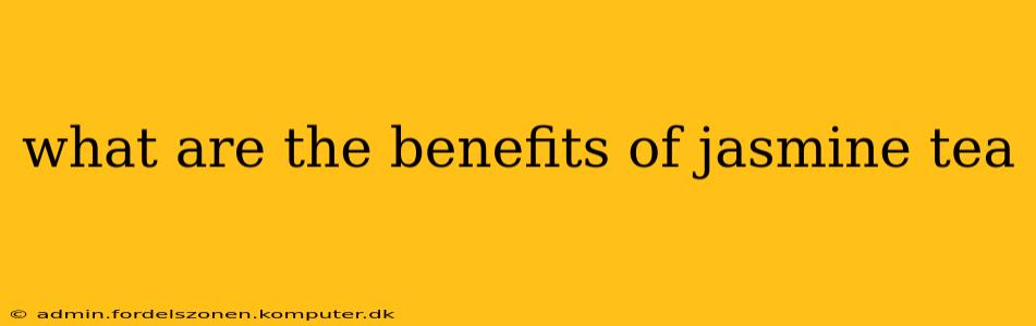 what are the benefits of jasmine tea
