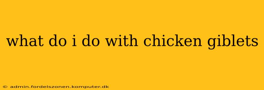 what do i do with chicken giblets