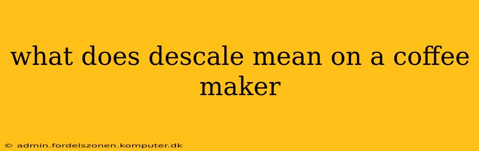 what does descale mean on a coffee maker
