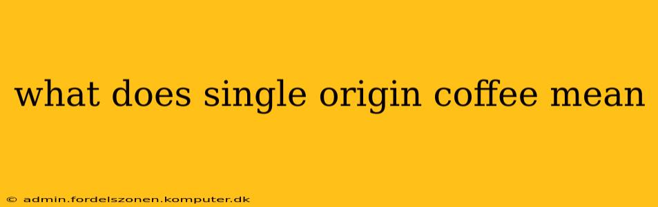 what does single origin coffee mean
