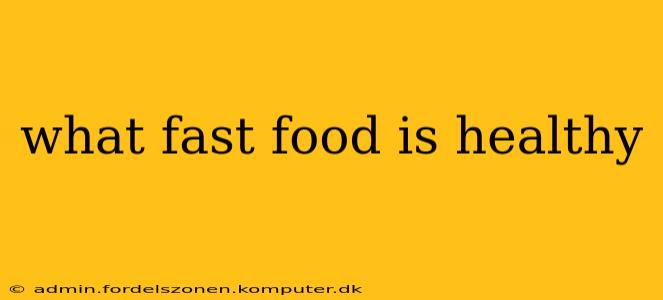 what fast food is healthy