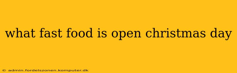 what fast food is open christmas day