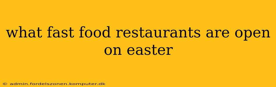 what fast food restaurants are open on easter