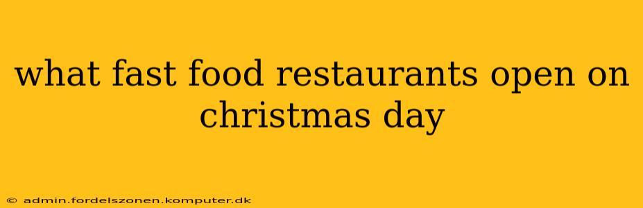 what fast food restaurants open on christmas day