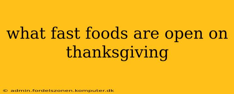 what fast foods are open on thanksgiving