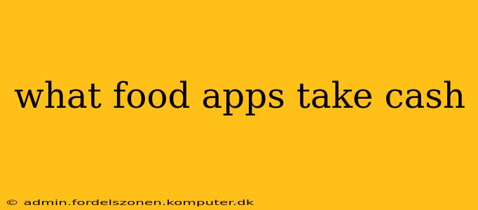 what food apps take cash